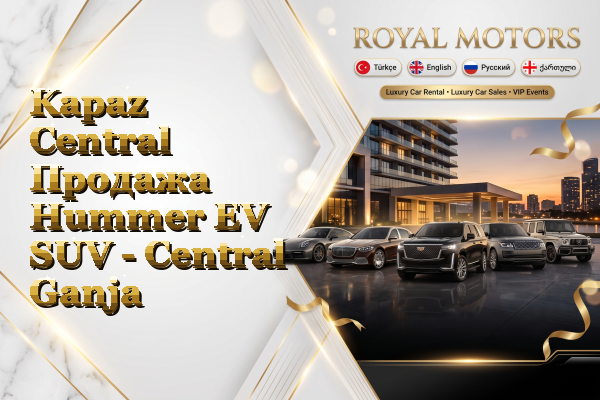 Kapaz Central Продажа Hummer EV SUV - Central Ganja
