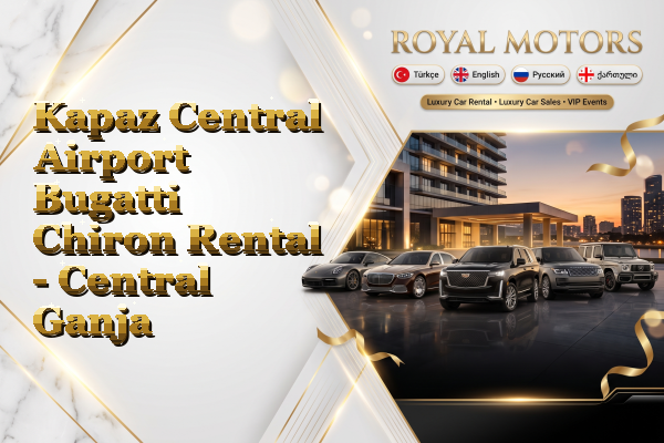 Kapaz Central Airport Bugatti Chiron Rental - Central Ganja