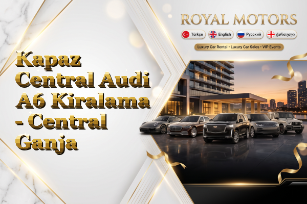 Kapaz Central Audi A6 Kiralama - Central Ganja