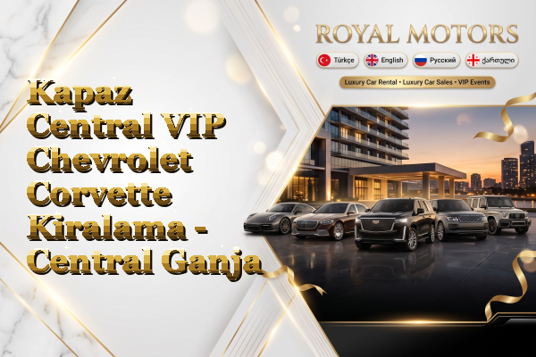 Kapaz Central VIP Chevrolet Corvette Kiralama - Central Ganja