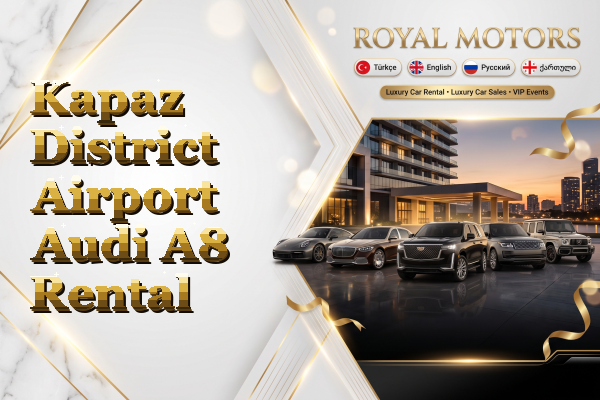 Kapaz District Airport Audi A8 Rental