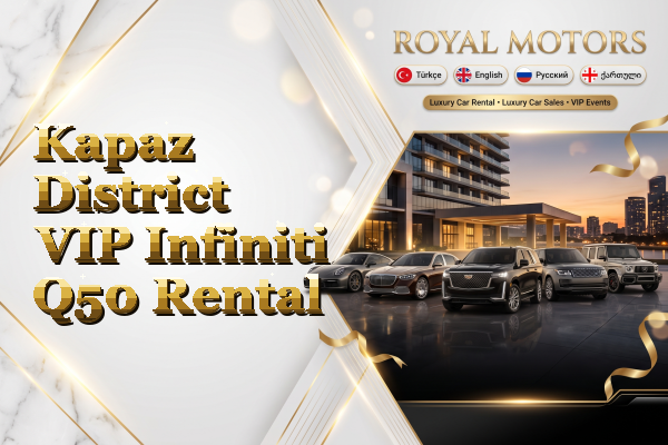 Kapaz District VIP Infiniti Q50 Rental
