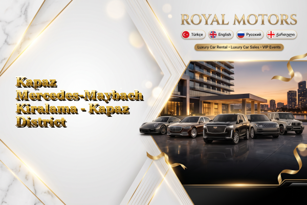 Kapaz Mercedes-Maybach Kiralama - Kapaz District