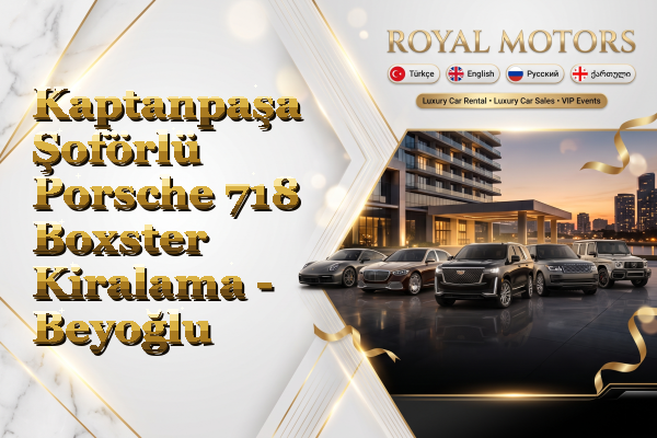 Kaptanpaşa Şoförlü Porsche 718 Boxster Kiralama - Beyoğlu