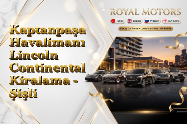 Kaptanpaşa Havalimanı Lincoln Continental Kiralama - Şişli