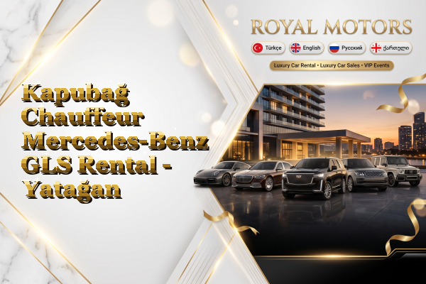 Kapubağ Chauffeur Mercedes-Benz GLS Rental - Yatağan