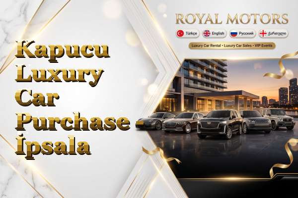 Kapucu Luxury Car Purchase - İpsala