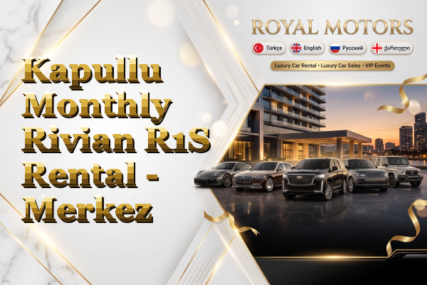Kapullu Monthly Rivian R1S Rental - Merkez