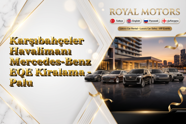 Karşıbahçeler Havalimanı Mercedes-Benz EQE Kiralama - Palu