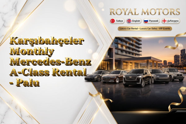 Karşıbahçeler Monthly Mercedes-Benz A-Class Rental - Palu