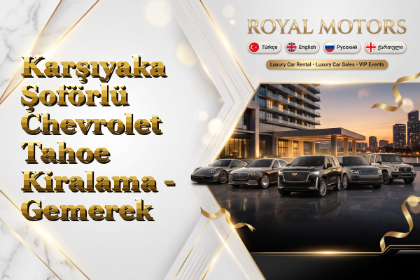 Karşıyaka Şoförlü Chevrolet Tahoe Kiralama - Gemerek