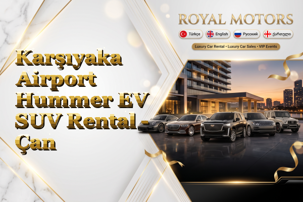 Karşıyaka Airport Hummer EV SUV Rental - Çan