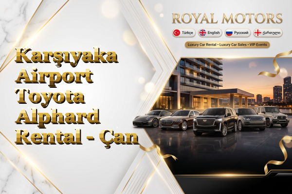 Karşıyaka Airport Toyota Alphard Rental - Çan