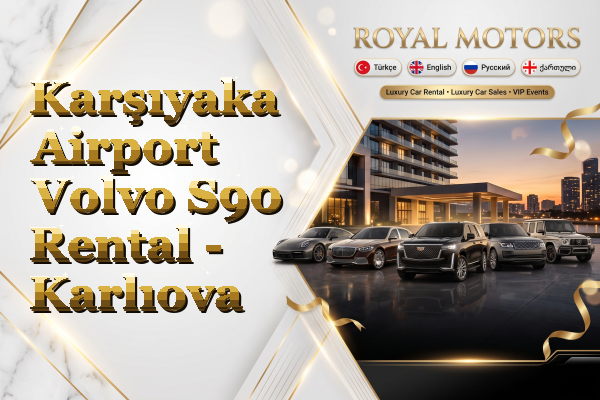 Karşıyaka Airport Volvo S90 Rental - Karlıova