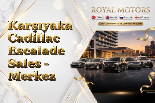 Karşıyaka Cadillac Escalade Sales - Merkez