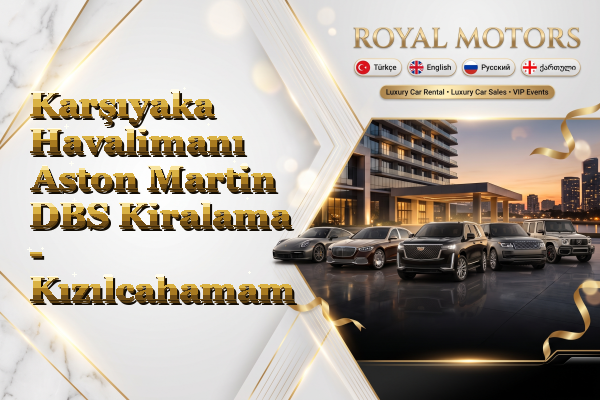 Karşıyaka Havalimanı Aston Martin DBS Kiralama - Kızılcahamam