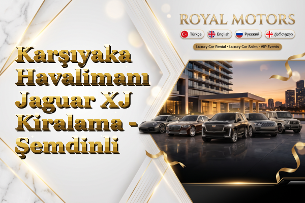 Karşıyaka Havalimanı Jaguar XJ Kiralama - Şemdinli