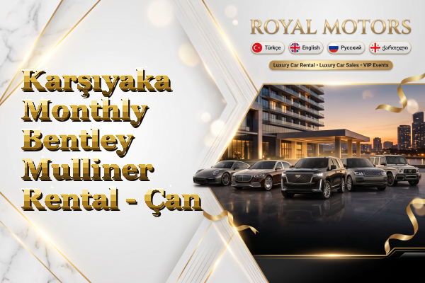 Karşıyaka Monthly Bentley Mulliner Rental - Çan