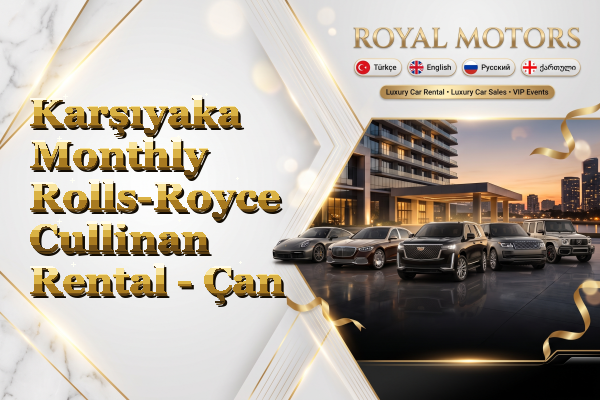 Karşıyaka Monthly Rolls-Royce Cullinan Rental - Çan