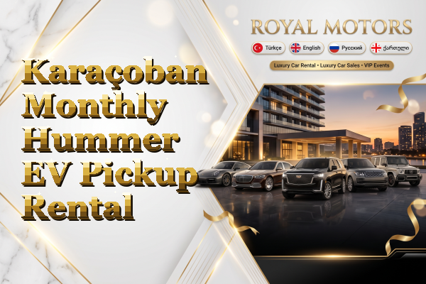 Karaçoban Monthly Hummer EV Pickup Rental