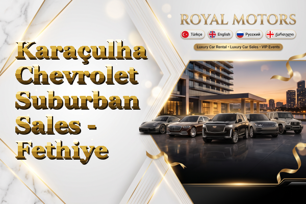 Karaçulha Chevrolet Suburban Sales - Fethiye