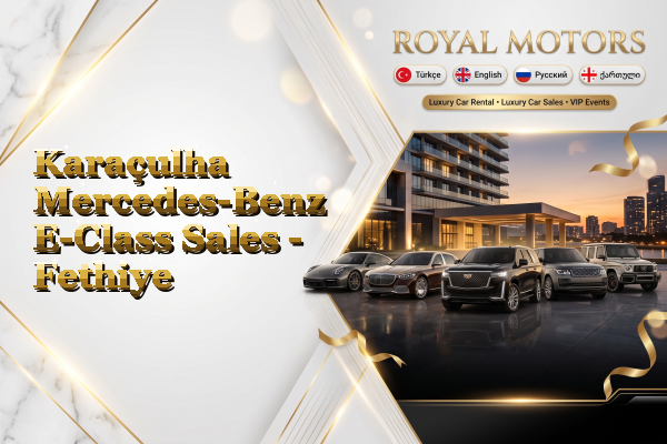Karaçulha Mercedes-Benz E-Class Sales - Fethiye