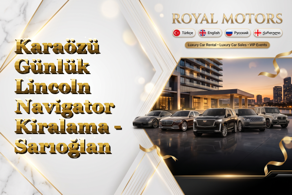 Karaözü Günlük Lincoln Navigator Kiralama - Sarıoğlan