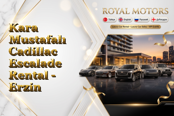 Kara Mustafalı Cadillac Escalade Rental - Erzin