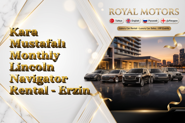 Kara Mustafalı Monthly Lincoln Navigator Rental - Erzin