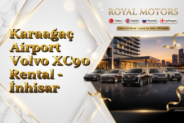 Karaağaç Airport Volvo XC90 Rental - İnhisar