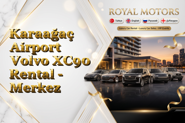 Karaağaç Airport Volvo XC90 Rental - Merkez