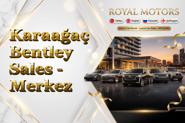 Karaağaç Bentley Sales - Merkez