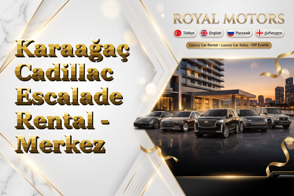 Karaağaç Cadillac Escalade Rental - Merkez