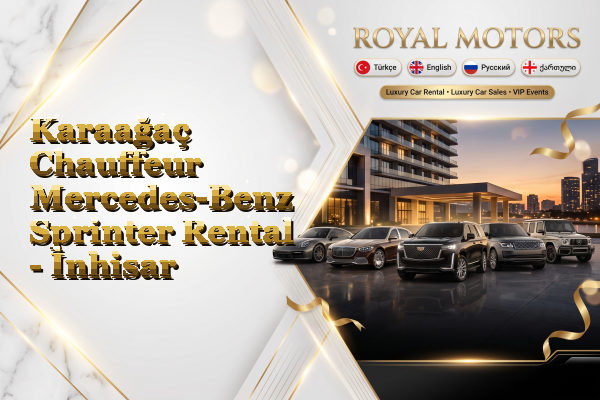 Karaağaç Chauffeur Mercedes-Benz Sprinter Rental - İnhisar