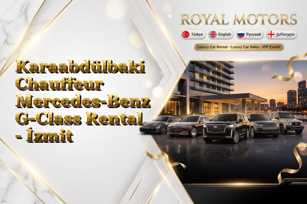 Karaabdülbaki Chauffeur Mercedes-Benz G-Class Rental - İzmit
