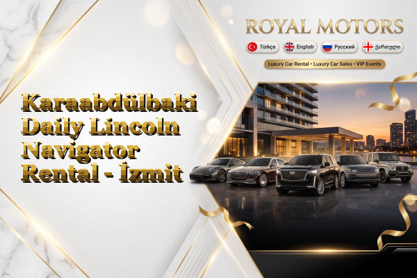 Karaabdülbaki Daily Lincoln Navigator Rental - İzmit