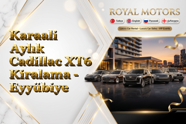 Karaali Aylık Cadillac XT6 Kiralama - Eyyübiye