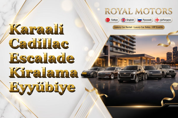 Karaali Cadillac Escalade Kiralama - Eyyübiye