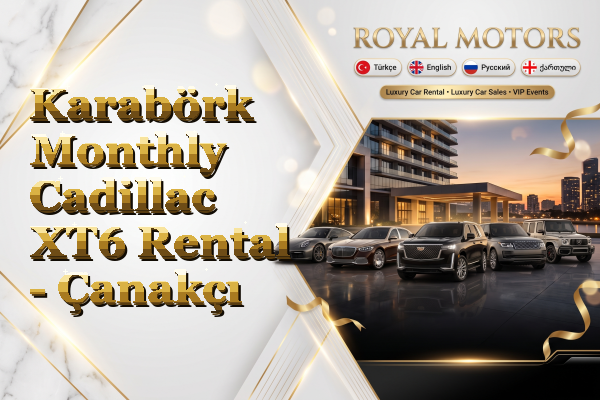 Karabörk Monthly Cadillac XT6 Rental - Çanakçı