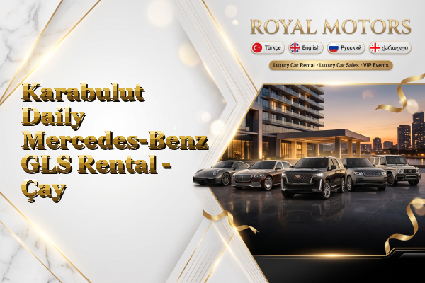 Karabulut Daily Mercedes-Benz GLS Rental - Çay