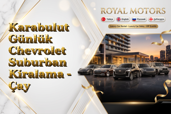 Karabulut Günlük Chevrolet Suburban Kiralama - Çay