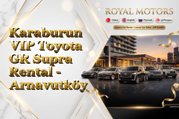Karaburun VIP Toyota GR Supra Rental - Arnavutköy