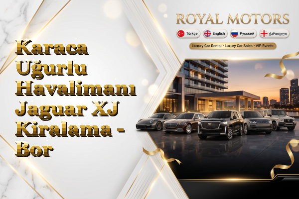 Karaca Uğurlu Havalimanı Jaguar XJ Kiralama - Bor