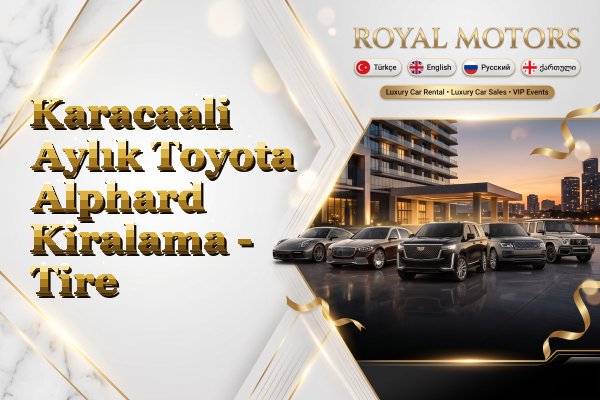 Karacaali Aylık Toyota Alphard Kiralama - Tire