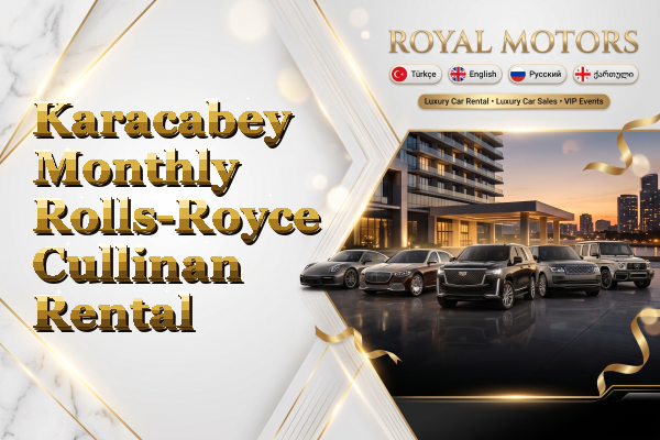Karacabey Monthly Rolls-Royce Cullinan Rental