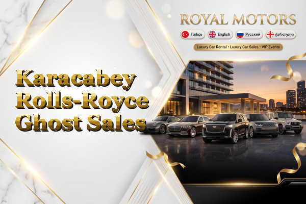 Karacabey Rolls-Royce Ghost Sales
