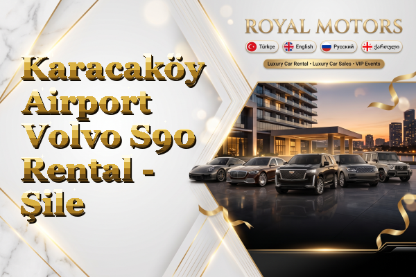 Karacaköy Airport Volvo S90 Rental - Şile