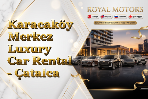 Karacaköy Merkez Luxury Car Rental - Çatalca