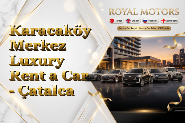 Karacaköy Merkez Luxury Rent a Car - Çatalca
