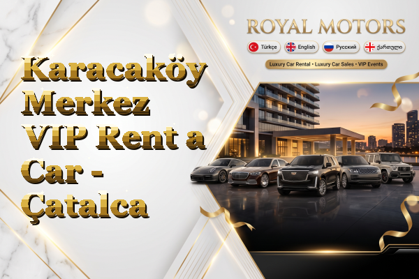 Karacaköy Merkez VIP Rent a Car - Çatalca